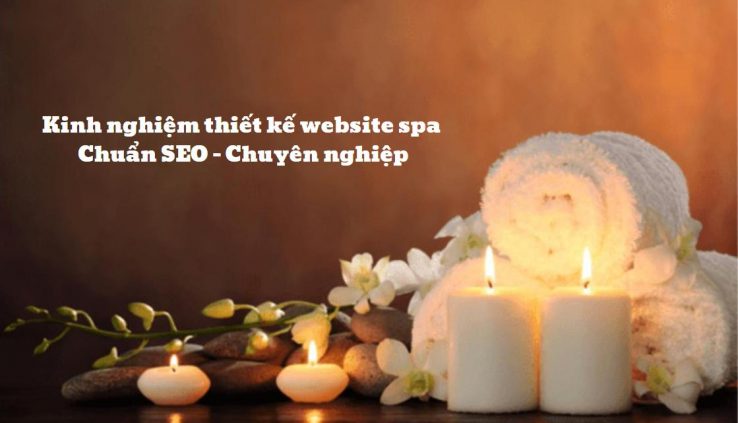 Kinh nghiệm thiết kế website spa chuẩn SEO - chuyên nghiệp