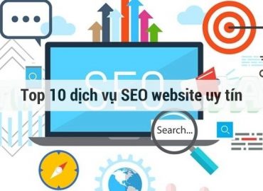 Top 10 địa chỉ cung cấp dịch vụ SEO website uy tín nhất