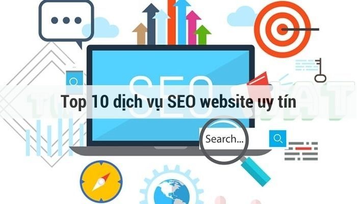 Top 10 địa chỉ cung cấp dịch vụ SEO website uy tín nhất