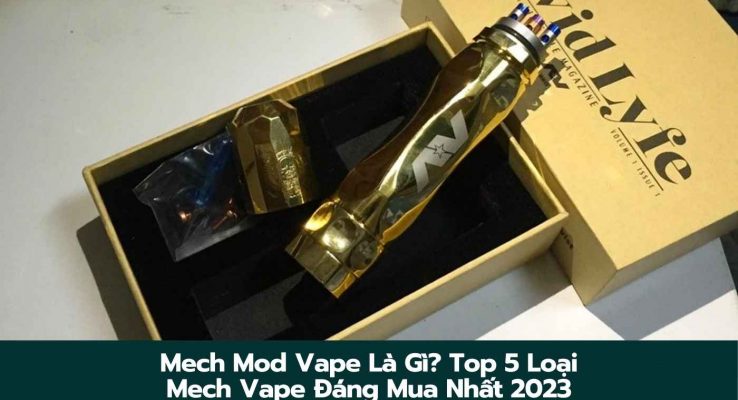 Mech Mod Vape Là Gì? Top 5 Loại Mech Vape Đáng Mua Nhất 2023