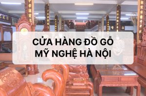 Các cửa hàng đồ gỗ mỹ nghệ uy tín tại Hà Nội