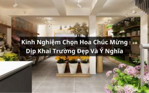kinh nghiệm chọn hoa chúc mừng khai trương