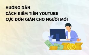cách kiếm tiền youtube