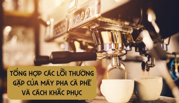 lỗi thường gặp của máy pha cà phê